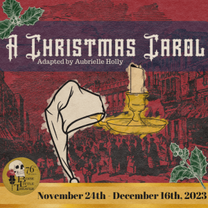 An image of a nighthat and candle stick are drawn below the text "A Christmas Carol Adapted by Aubrielle Holly". Along the bottom are the dates Novemeber 24th-December 16th, 2023